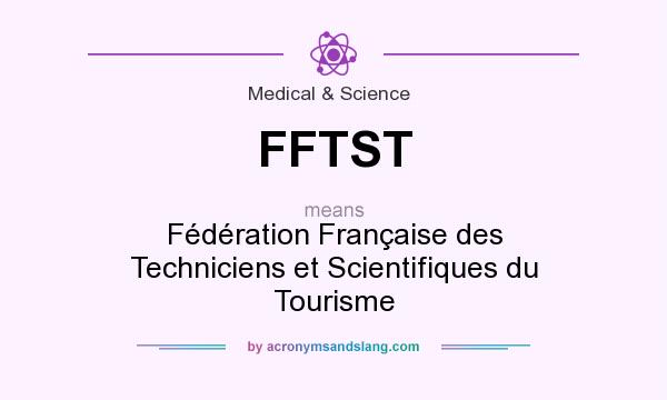 What does FFTST mean? It stands for Fédération Française des Techniciens et Scientifiques du Tourisme
