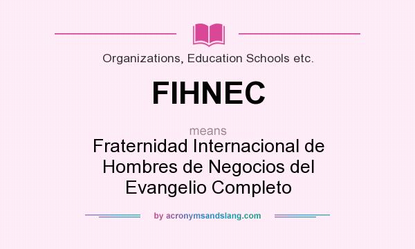 What does FIHNEC mean? It stands for Fraternidad Internacional de Hombres de Negocios del Evangelio Completo