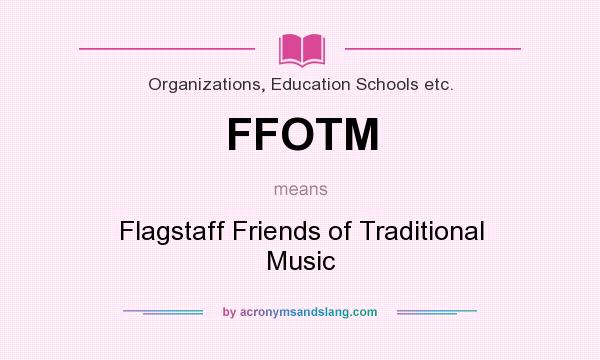 What does FFOTM mean? It stands for Flagstaff Friends of Traditional Music