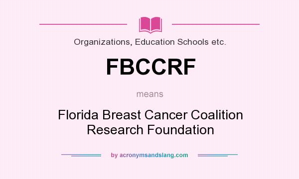 What does FBCCRF mean? It stands for Florida Breast Cancer Coalition Research Foundation