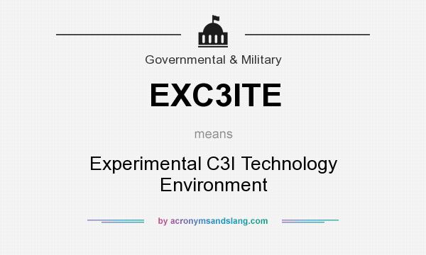 What does EXC3ITE mean? It stands for Experimental C3I Technology Environment