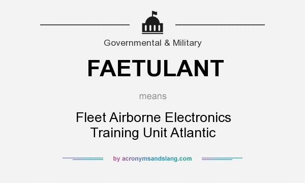 What does FAETULANT mean? It stands for Fleet Airborne Electronics Training Unit Atlantic