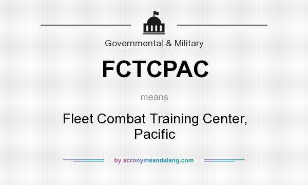 What does FCTCPAC mean? It stands for Fleet Combat Training Center, Pacific