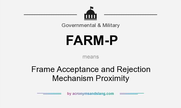 What does FARM-P mean? It stands for Frame Acceptance and Rejection Mechanism Proximity