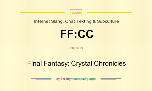 What does FF:CC mean? It stands for Final Fantasy: Crystal Chronicles