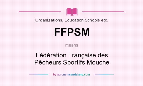 What does FFPSM mean? It stands for Fédération Française des Pêcheurs Sportifs Mouche