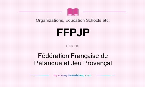 What does FFPJP mean? It stands for Fédération Française de Pétanque et Jeu Provençal