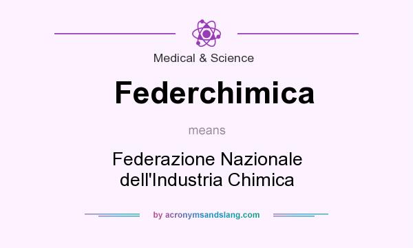 What does Federchimica mean? It stands for Federazione Nazionale dell`Industria Chimica