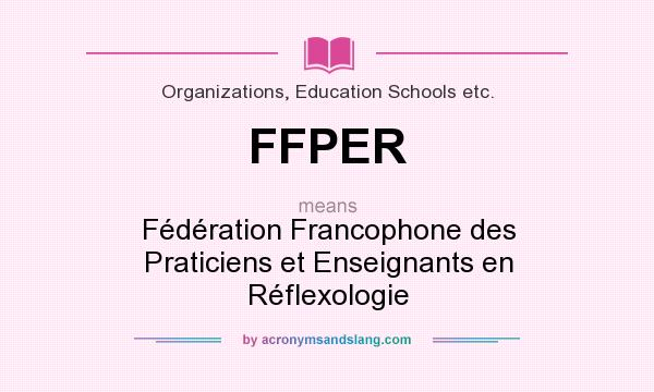 What does FFPER mean? It stands for Fédération Francophone des Praticiens et Enseignants en Réflexologie