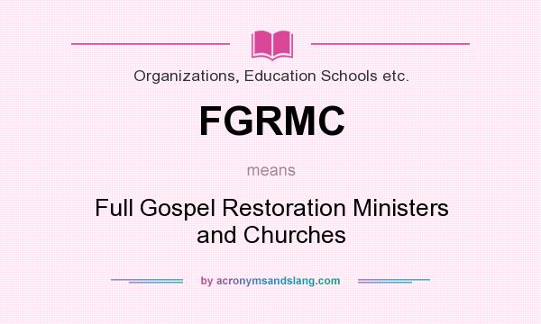 What does FGRMC mean? It stands for Full Gospel Restoration Ministers and Churches