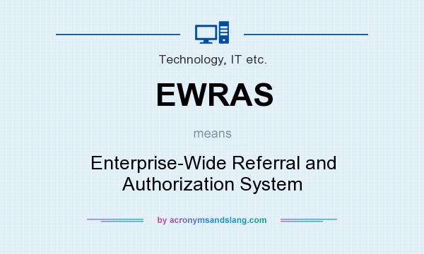 What does EWRAS mean? It stands for Enterprise-Wide Referral and Authorization System