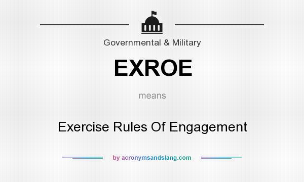 What does EXROE mean? It stands for Exercise Rules Of Engagement