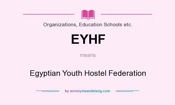 What does EYHF mean? It stands for Egyptian Youth Hostel Federation