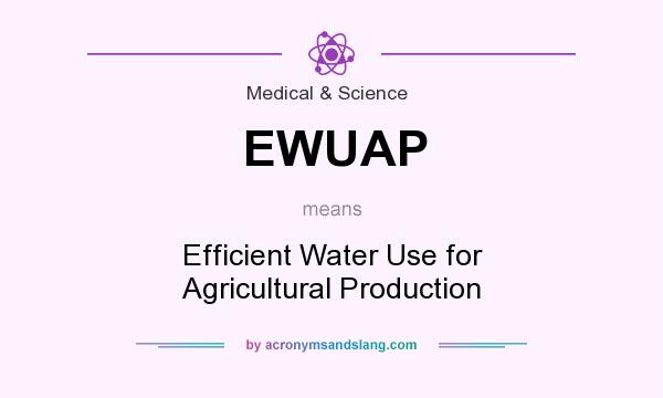 What does EWUAP mean? It stands for Efficient Water Use for Agricultural Production