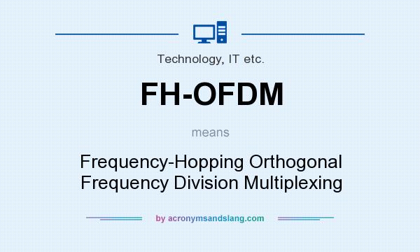 What does FH-OFDM mean? It stands for Frequency-Hopping Orthogonal Frequency Division Multiplexing
