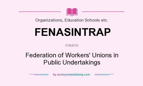 What does FENASINTRAP mean? It stands for Federation of Workers` Unions in Public Undertakings