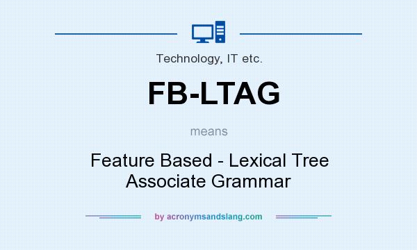 What does FB-LTAG mean? It stands for Feature Based - Lexical Tree Associate Grammar