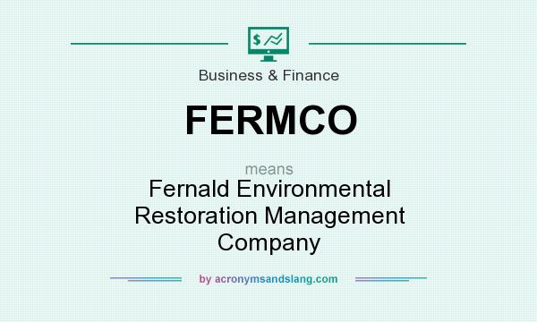What does FERMCO mean? It stands for Fernald Environmental Restoration Management Company