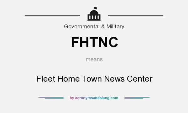 What does FHTNC mean? It stands for Fleet Home Town News Center
