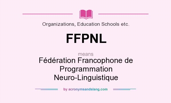 What does FFPNL mean? It stands for Fédération Francophone de Programmation Neuro-Linguistique