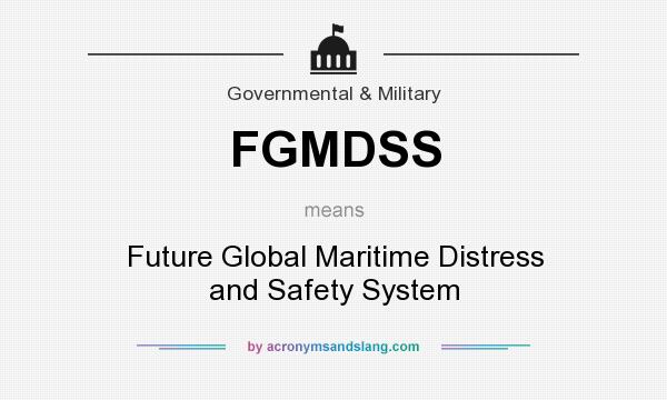 What does FGMDSS mean? It stands for Future Global Maritime Distress and Safety System