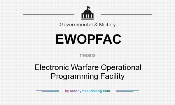 What does EWOPFAC mean? It stands for Electronic Warfare Operational Programming Facility