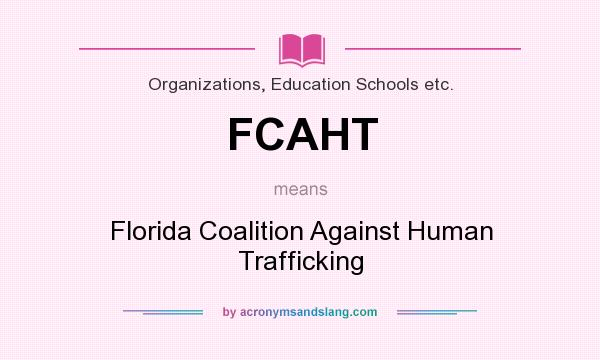 What does FCAHT mean? It stands for Florida Coalition Against Human Trafficking