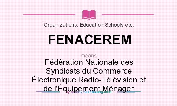 What does FENACEREM mean? It stands for Fédération Nationale des Syndicats du Commerce Électronique Radio-Télévision et de l`Équipement Ménager