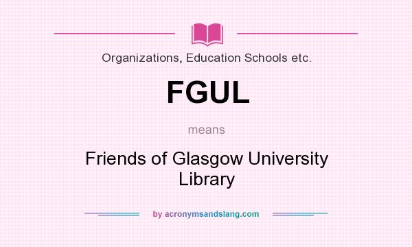What does FGUL mean? It stands for Friends of Glasgow University Library
