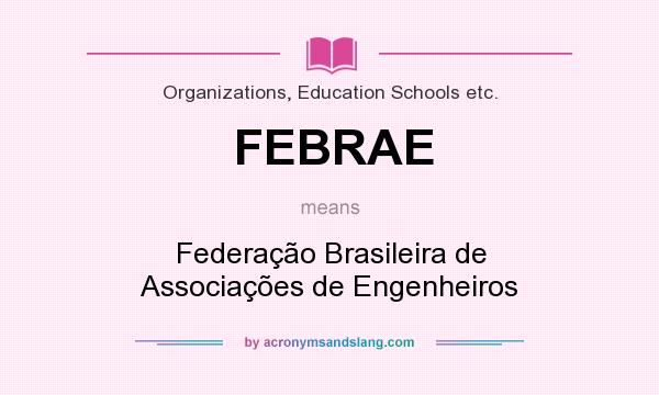 What does FEBRAE mean? It stands for Federação Brasileira de Associações de Engenheiros