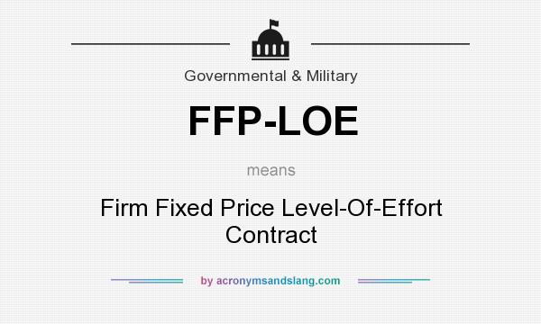 What does FFP-LOE mean? It stands for Firm Fixed Price Level-Of-Effort Contract