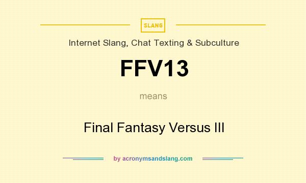 What does FFV13 mean? It stands for Final Fantasy Versus III