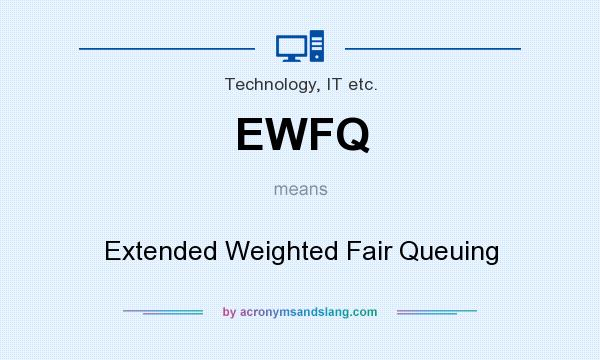 What does EWFQ mean? It stands for Extended Weighted Fair Queuing