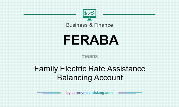 What does FERABA mean? It stands for Family Electric Rate Assistance Balancing Account