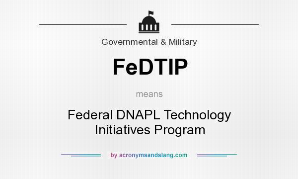 What does FeDTIP mean? It stands for Federal DNAPL Technology Initiatives Program