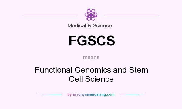 What does FGSCS mean? It stands for Functional Genomics and Stem Cell Science