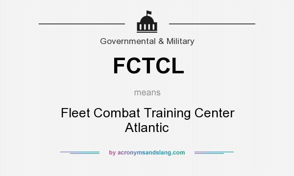 What does FCTCL mean? It stands for Fleet Combat Training Center Atlantic