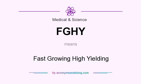 What does FGHY mean? It stands for Fast Growing High Yielding