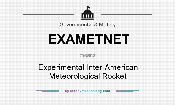 What does EXAMETNET mean? It stands for Experimental Inter-American Meteorological Rocket