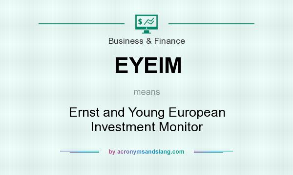 What does EYEIM mean? It stands for Ernst and Young European Investment Monitor