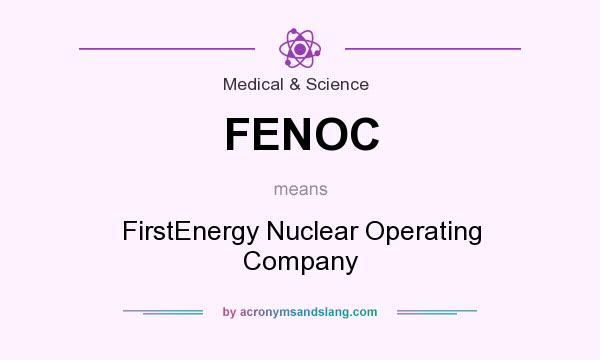 What does FENOC mean? It stands for FirstEnergy Nuclear Operating Company