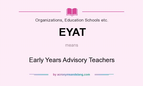 What does EYAT mean? It stands for Early Years Advisory Teachers