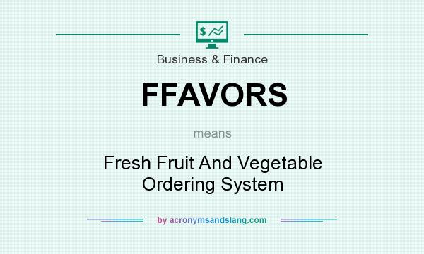 What does FFAVORS mean? It stands for Fresh Fruit And Vegetable Ordering System