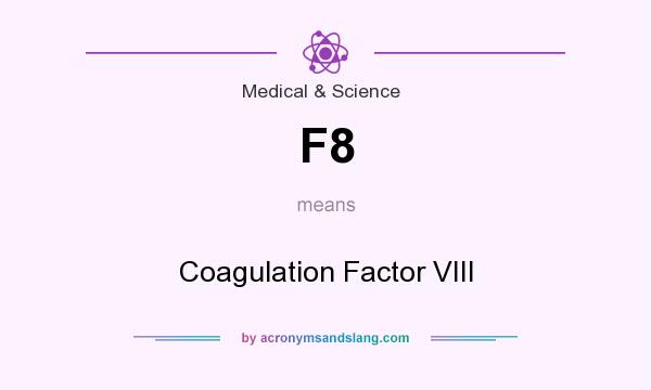 What does F8 mean? It stands for Coagulation Factor VIII