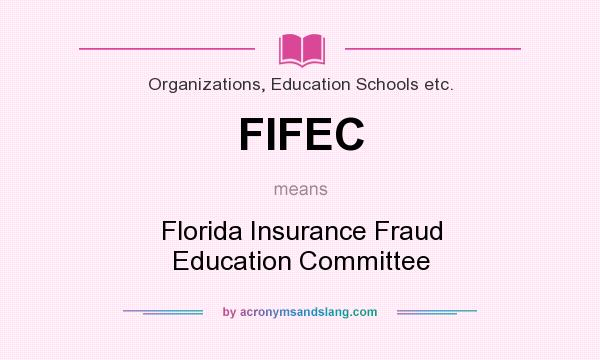 What does FIFEC mean? It stands for Florida Insurance Fraud Education Committee