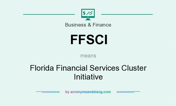What does FFSCI mean? It stands for Florida Financial Services Cluster Initiative