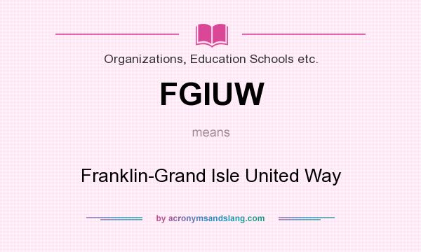 What does FGIUW mean? It stands for Franklin-Grand Isle United Way