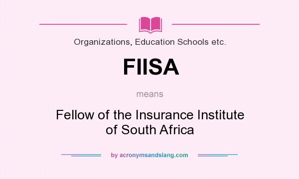 What does FIISA mean? It stands for Fellow of the Insurance Institute of South Africa