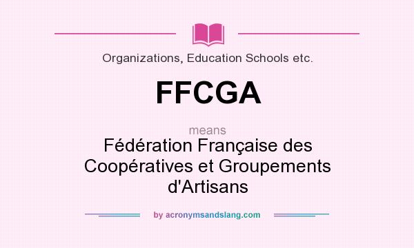 What does FFCGA mean? It stands for Fédération Française des Coopératives et Groupements d`Artisans