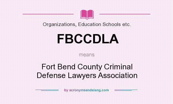 What does FBCCDLA mean? It stands for Fort Bend County Criminal Defense Lawyers Association
